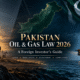 Pakistan’s Oil & Gas Sector : Legal, Regulatory, Investment and Compliance Guide for Foreign Companies
